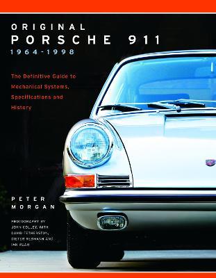 Original Porsche 911 1964-1998: The Definitive Guide to Mechanical Systems, Specifications and History - Peter Morgan