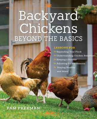 Coperta cărții 'Backyard Chickens Beyond the Basics: Lessons for Expanding Your Flock, Understanding Chicken Behavior, Keeping a'
