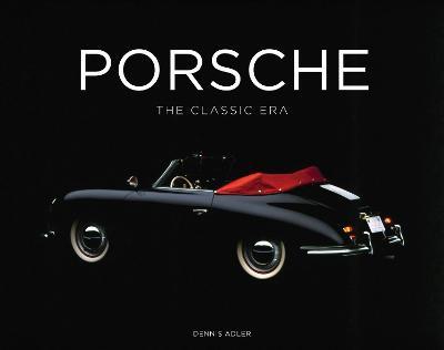 Porsche: The Classic Era - Dennis Adler