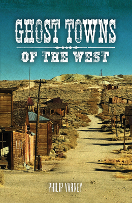 Ghost Towns of the West - Philip Varney