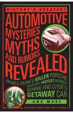Coperta cărții 'History's Greatest Automotive Mysteries, Myths, and Rumors Revealed: James Dean's Killer Porsche, Nascar's Fastest'