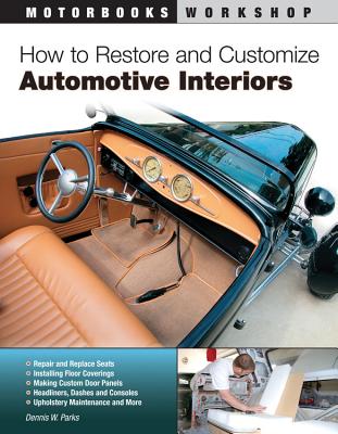 How to Restore and Customize Automotive Interiors - Dennis W. Parks