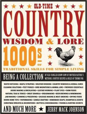 Old-Time Country Wisdom & Lore: 1000s of Traditional Skills for Simple Living - Jerry Johnson
