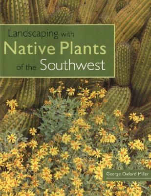 Landscaping with Native Plants of the Southwest - George Oxford Miller
