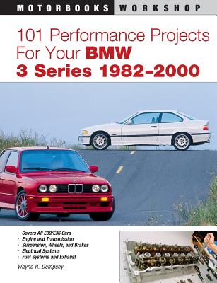 101 Performance Projects for Your BMW 3 Series 1982-2000 - Wayne Dempsey