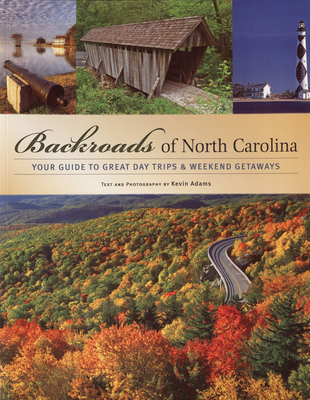 Backroads of North Carolina: Your Guide to Great Day Trips & Weekend Getaways - Kevin Adams