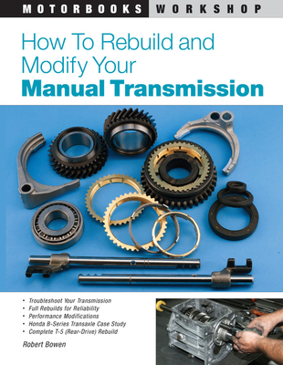 How to Rebuild and Modify Your Manual Transmission - Robert Bowen