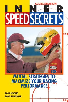 Inner Speed Secrets: Mental Strategies to Maximize Your Racing Performance - Ross Bentley