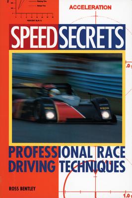 Speed Secrets: Professional Race Driving Techniques - Ross Bentley
