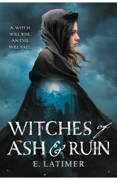Coperta cărții 'Witches of Ash and Ruin - E. Latimer'