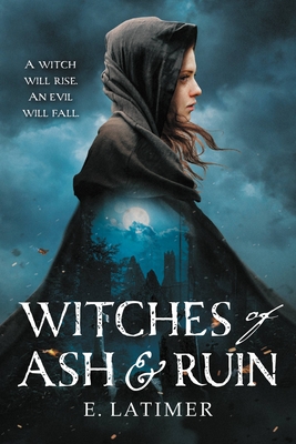 Witches of Ash and Ruin - E. Latimer