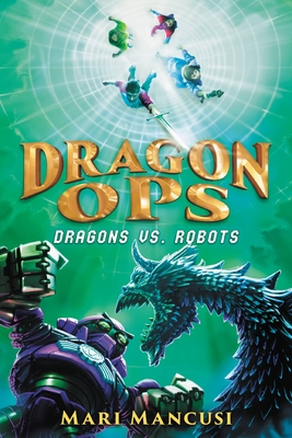 Dragon Ops: Dragons vs. Robots - Mari Mancusi