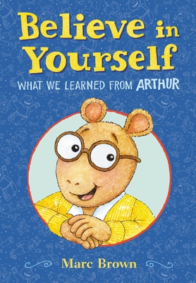 Believe in Yourself: What We Learned from Arthur - Marc Brown