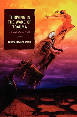Thriving in the Wake of Trauma: A Multicultural Guide - Thema Bryant-davis