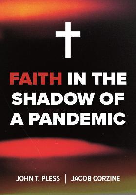 Faith in the Shadow of a Pandemic - John Pless