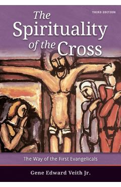The Spirituality of the Cross - Third Edition - Gene E. Veith