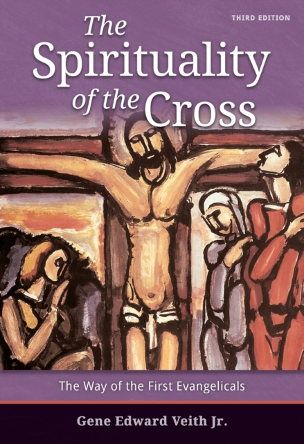 The Spirituality of the Cross - Third Edition - Gene E. Veith