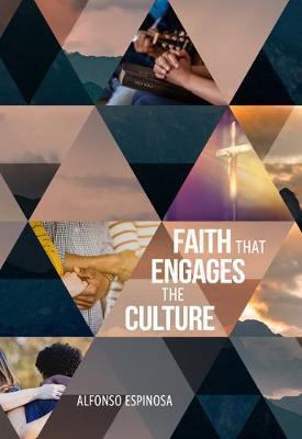 Faith That Engages the Culture - Alfonso Espinosa