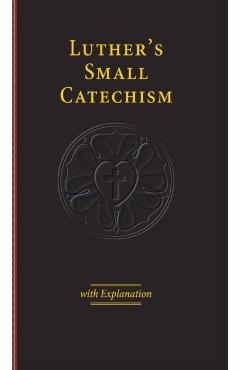 Luther's Small Catechism with Explanation - 2017 Edition - Martin Luther