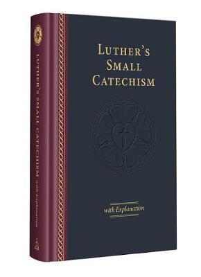Luther's Small Catechism with Explanation - 2017 Edition - Martin Luther