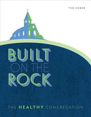 Built on the Rock: The Healthy Congregation - Ted Kober