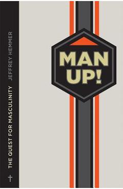 Coperta cărții 'Man Up!: The Quest for Masculinity - Jeffrey Hemmer'