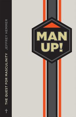 Coperta cărții 'Man Up!: The Quest for Masculinity - Jeffrey Hemmer'