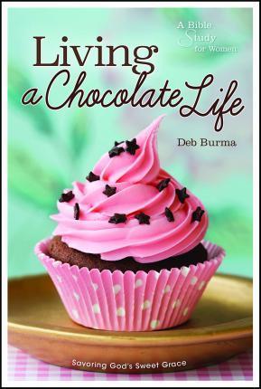 Living a Chocolate Life - Deb Burma