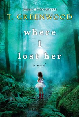 Where I Lost Her - T. Greenwood