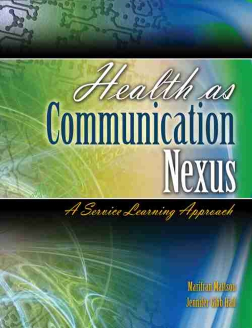 Health as Communication Nexus: A Service Learning Approach - Marifran Mattson