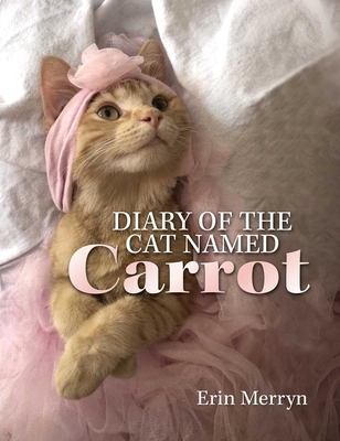 Diary of the Cat Named Carrot - Erin Merryn
