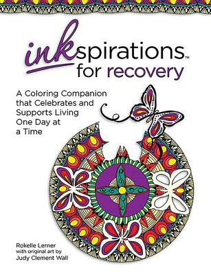 Inkspirations for Recovery: A Coloring Companion That Celebrates and Supports Living One Day at a Time - Rokelle Lerner