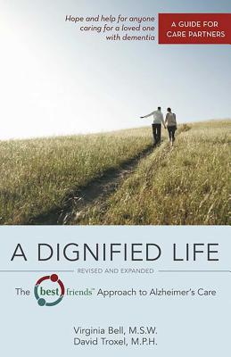 A Dignified Life: The Best Friends(tm) Approach to Alzheimer's Care: A Guide for Care Partners - Virginia Bell