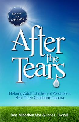 After the Tears: Helping Adult Children of Alcoholics Heal Their Childhood Trauma - Jane Middelton-moz
