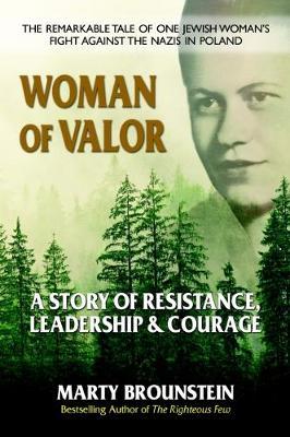 Woman of Valor: A Story of Resistance, Leadership & Courage - Marty Brounstein