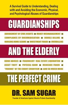 Coperta cărții 'Guardianships and the Elderly: The Perfect Crime - Sam Md Sugar'