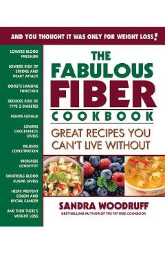 Coperta cărții 'The Fabulous Fiber Cookbook: Great Recipes You Can't Live Without - Sandra Woodruff'