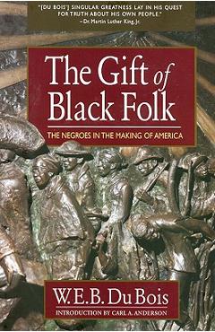 Poza produsului The Gift of Black Folk: The Negroes in the Making of America - W. E. B. Du Bois