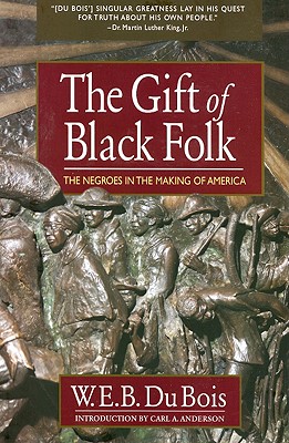 The Gift of Black Folk: The Negroes in the Making of America - W. E. B. Du Bois