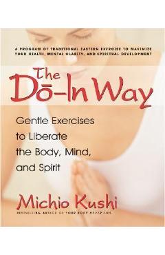 Poza produsului The Do-In Way: Gentle Exercises to Liberate the Body, Mind, and Spirit - Michio Kushi