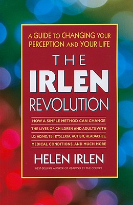 The Irlen Revolution: A Guide to Changing Your Perception and Your Life - Helen Irlen