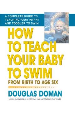 Coperta cărții 'How to Teach Your Baby to Swim: From Birth to Age Six - Douglas Doman'