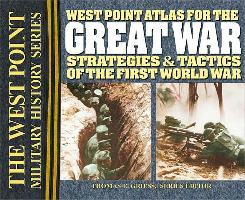 West Point Atlas for the Great War: Strategies & Tactics of the First World War - Thomas E. Griess