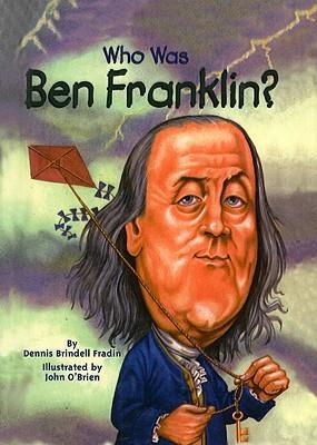 Who Was Ben Franklin? - Dennis Brindell Fradin