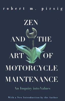 Zen and the Art of Motorcycle Maintenance: An Inquiry Into Values - Robert M. Pirsig