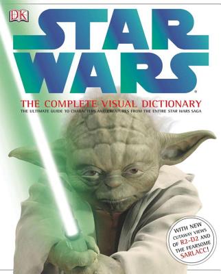 Star Wars: The Complete Visual Dictionary: The Ultimate Guide to Characters and Creatures from the Entire Star Wars Saga - Ryder Windham