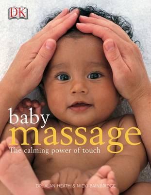 Baby Massage: The Calming Power of Touch - Alan Heath