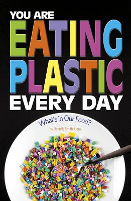 Coperta cărții 'You Are Eating Plastic Every Day: What's in Our Food? - Danielle Smith-llera'