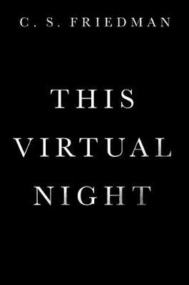 This Virtual Night - C. S. Friedman