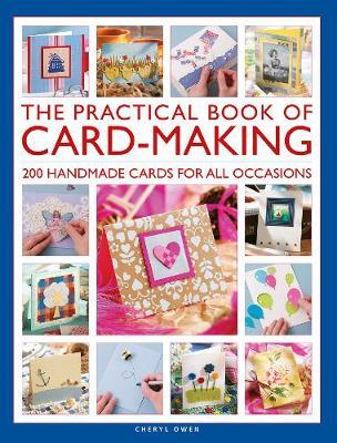 The Practical Book of Card-Making: 200 Handmade Cards for All Occasions - Cheryl Owen